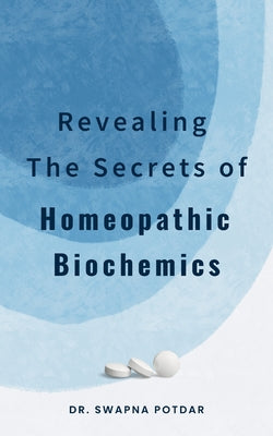 Revealing the Secrets of Homeopathic Biochemics by Swapna Potdar book cover