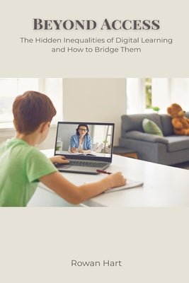 Beyond Access: The Hidden Inequalities of Digital Learning and How to Bridge Them by Rowan Hart book cover