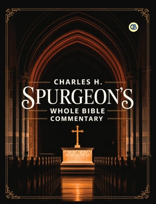 Charles H. Spurgeon's Whole Bible Commentary by Charles Haddon Spurgeon book cover