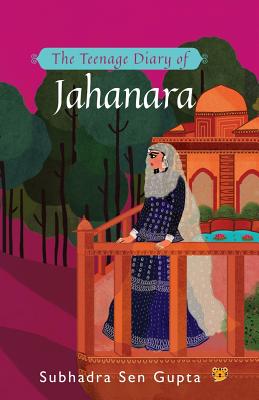The Teenage Diary of Jahanara by Subhadra Sen Gupta book cover