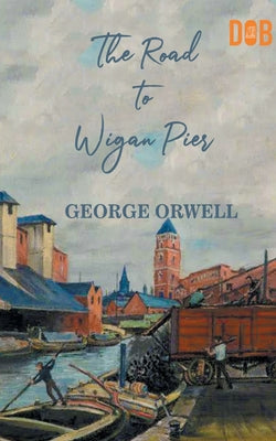 The Road to Wigan Pier by George Orwell book cover