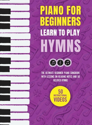 Piano for Beginners - Learn to Play Hymns: The Ultimate Beginner Piano Songbook with Lessons on Reading Notes and 50 Beloved Hymns by Made Easy Press book cover