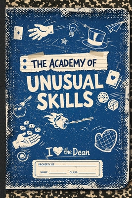The Academy of Unusual Skills: A Funny, Illustrated Guide to Weird Tricks, Party Skills, and Highly Unusual Talents by Matt Baker book cover