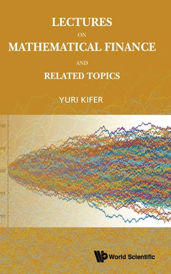 Lectures on Mathematical Finance and Related Topics