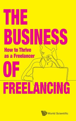 The Business of Freelancing: How to Thrive as a Freelancer