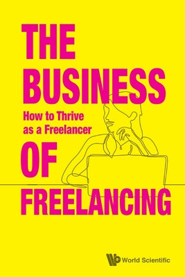 The Business of Freelancing: How to Thrive as a Freelancer