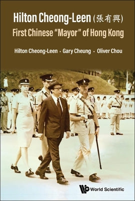 Hilton Cheong-Leen: First Chinese "Mayor" of Hong Kong