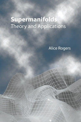 Supermanifolds: Theory & Applications