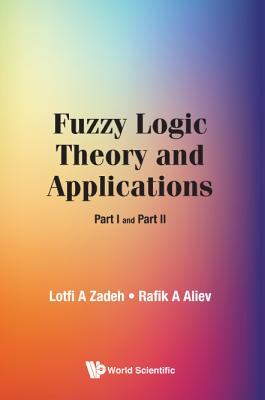 Fuzzy Logic Theory and Applications (Part I and Part II)
