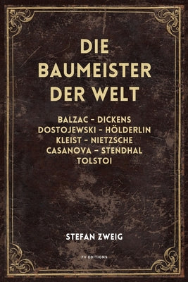 Die Baumeister der Welt: Balzac - Dickens - Dostojewski - H