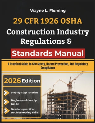 29 CFR 1926 OSHA Construction Industry Regulations & Standards Manual: A Practical Guide To Site Safety, Hazard Prevention, And Regulatory Compliance by Wayne L. Fleming book cover