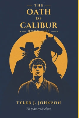 The Oath of Calibur: No Man Rides Alone by Tyler J. Johnson book cover