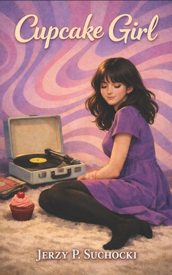 Cupcake Girl: Lekka, zabawna i pelna muzyki historia o wolności, mlodości i pierwszej milości by Jerzy P. Suchocki book cover