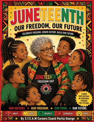 JUNETEENTH Our Freedom, Our Future: Celebration Freedom, Honor History, Build Our Future by Portia George book cover