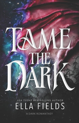 Tame the Dark: A Dark Romantasy Standalone by Ella Fields book cover
