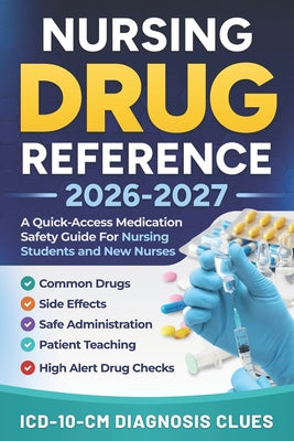Nursing Drug Reference 2026-2027: A Quick-Access Medication Safety Guide For Nursing Students And New Nurses With Common Drugs, Side Effects, Safe Adm by Brightpath Publishing book cover