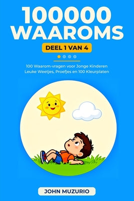 100000 Waaroms: Deel 1 - 100 Waarom-vragen voor jonge kinderen by John Muzurio book cover