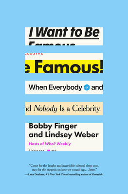 I Want to Be Famous: When Everybody and Nobody Is a Celebrity by Bobby Finger book cover