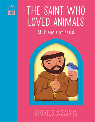 The Saint Who Loved Animals - St. Francis of Assisi by DK book cover