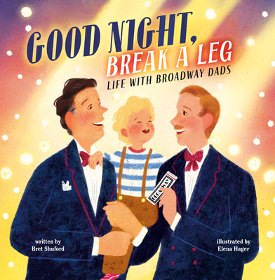 Good Night, Break a Leg: Life with Broadway Dads by Bret Shuford book cover