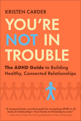 You're Not in Trouble: The ADHD Guide to Building Healthy, Connected Relationships by Kristen Carder book cover