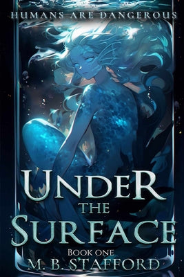 Under the Surface: Humans are dangerous by Madison B. Stafford book cover