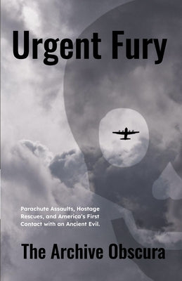 Urgent Fury: Parachute Assaults, Hostage Rescues, and America's First Contact with an Ancient Evil. by The Archive Obscura book cover