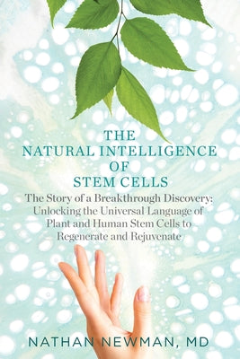 The Natural Intelligence of Stem Cells: The Story of a Breakthrough Discovery by Nathan Newman book cover