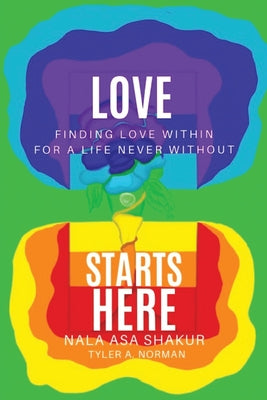 Love Starts Here: Finding Love Within For a Life Never Without by Tyler A. Norman book cover