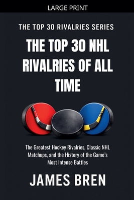 The Top 30 NHL Rivalries of All Time by James Bren book cover