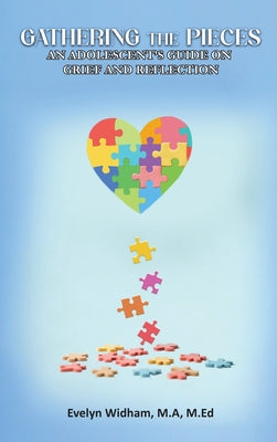 Gathering the Pieces: An Adolescent's Guide on Grief and Reflection by Evelyn Widham M. a. M. Ed book cover