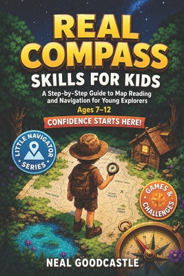 Real Compass Skills For Kids: A Step-by-Step Guide to Map Reading and Navigation for Young Explorers, Ages 7-12 by Neal Goodcastle book cover