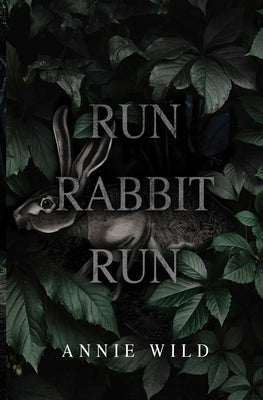 Run Rabbit Run: A Dark Stalker Romance by Annie Wild book cover