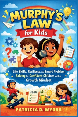 Murphy's Law for Kids: Life Skills, Resilience, and Smart Problem-Solving for Confident Children with a Growth Mindset. by Patricia D. Wydra book cover