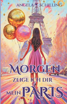 Morgen zeige ich dir mein Paris by Angela Schilling book cover
