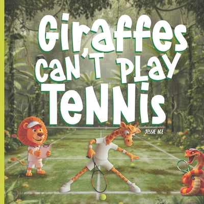 Giraffes Can't Play Tennis: A Book About Perseverance, Friendship, and Confidence ideal for ages 3-7: A Children's Book About Perseverance, Confidence by Jessie Ace book cover