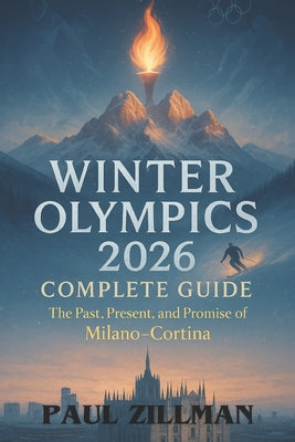 Winter Olympics 2026 Complete Guide: The Past, Present, and Promise of Milano-Cortina by Paul Zillman book cover