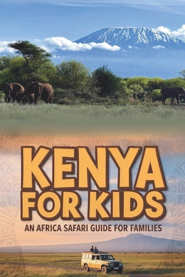 Kenya for Kids: An Africa Safari Guide for Families by Erik Gustafson book cover