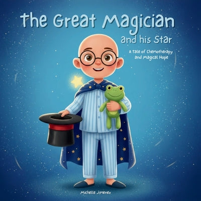 The Great Magician and His Star: A Magical Tale of Childhood Cancer, Chemotherapy, and Hope, dealing with illness, hospital stays, medical treatment,