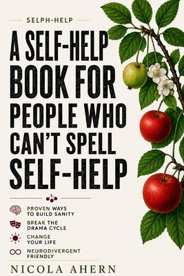Selph Help: A Self Help Book for People Who Can't Spell Self Help by Nicola Ahern book cover