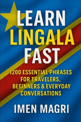 Learn Lingala Fast: 1200 Essential Phrases for Travelers, Beginners, and Everyday Conversations by Imen Magri book cover