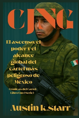 Cjng: El ascenso, el poder y el alcance global del c