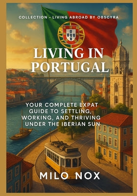 Living in Portugal: Your complete expat guide to settling, working, and thriving under the Iberian sun