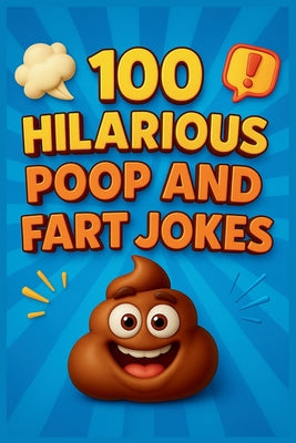 100 Hilarious Poop and Fart Jokes for Kids: Laugh-Out-Loud Bathroom Humor