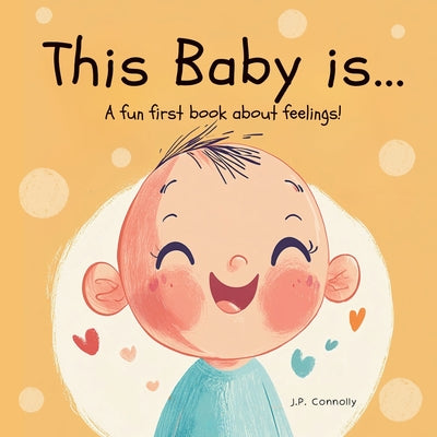 This Baby is...: A fun first baby book about feelings. For ages 1-3 years.