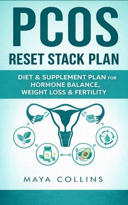 PCOS Reset Stack: Science-Backed Diet and Supplements for Hormone Balance, Fertility Boost, and Lasting Energy
