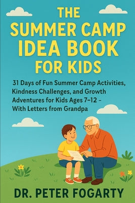 The Summer Camp Idea Book for Kids: 31 Days of Fun Summer Camp Activities, Kindness Challenges, and Growth Adventures for Kids Ages 7-12 - With Letter