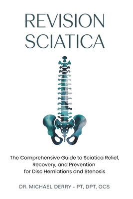 Revision Sciatica: The Comprehensive Guide to Sciatica Relief, Recovery, And Prevention for Disc Herniations and Spinal Stenosis by Michael Derry book cover
