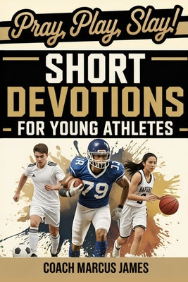 Pray, Play, Slay! Short Devotions for Young Athletes: Build Mental Toughness, Resilience, and Teamwork with This Easy 52-Week Sports Bible Devotional by Rapid Reads Publishing book cover
