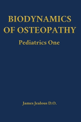 Biodynamics of Osteopathy Pediatrics One by James Jealous D. O. book cover